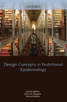 Design Concepts in Nutritional Epidemiology (Oxford Medical Publications) - Barrie M. Margetts, Michael Nelson