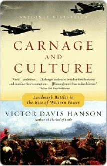 Carnage & Culture: Landmark Battles in the Rise to Western Power - Victor Davis Hanson