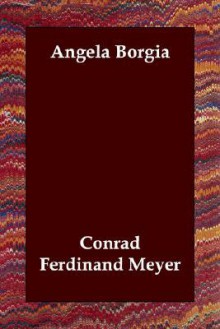 Angela Borgia - Conrad Ferdinand Meyer