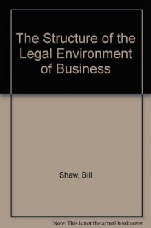 The Structure of the Legal Environment of Business - Bill Shaw, Art Wolfe