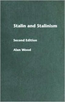 Stalin and Stalinism - Alan Wood