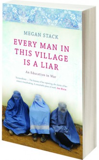 Every Man In This Village Is A Liar - Megan K. Stack