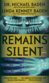 Remains Silent A Novel - Michael Baden, Linda Kenney Baden