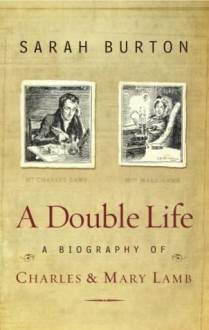 A Double Life: A Biography of Charles and Mary Lamb - Sarah Burton