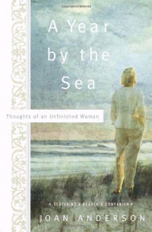 A Year by the Sea: Thoughts of an Unfinished Woman - Joan Wester Anderson