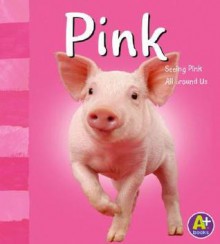 Pink (A+ Books: Colors) - Michael Dahl, Gail Saunders-Smith