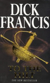 To the Hilt - Dick Francis