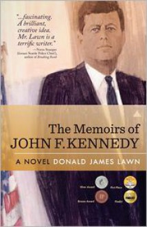 The Memoirs of John F. Kennedy - Donald James Lawn