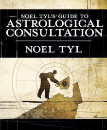 Noel Tyl's Guide to Astrological Consultation - Noel Tyl