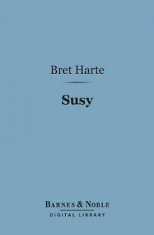 Susy, a Story of the Plains - Bret Harte