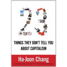 23 Things They Don't Tell You About Capitalism - Ha-Joon Chang