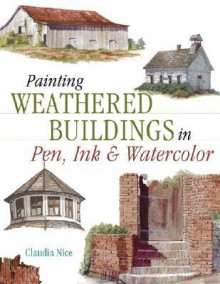 Painting Weathered Buildings in Pen, Ink & Watercolor (Artist's Photo Reference) - Claudia Nice