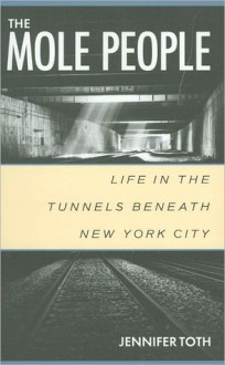 Mole People: Life in the Tunnels beneath New York City (nookbook ) - Jennifer Toth