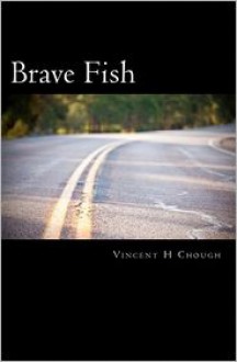 Brave Fish: Identity, Love, Faith - Vincent H. Chough