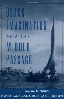 Black Imagination and the Middle Passage (W.E.B. Du Bois Institute) - Maria Diedrich, Henry Louis Gates Jr., Carl Pedersen