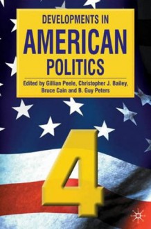 Developments in American Politics 4 - Gillian Peele, Bruce Cain, Christopher J. Bailey