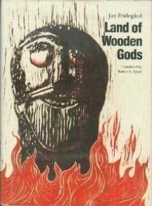 Land of Wooden Gods - Jan Fridegård, Robert E. Bjork