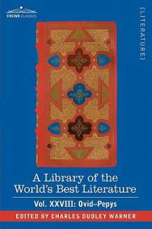 A Library of the World's Best Literature - Ancient and Modern - Vol.XXVIII (Forty-Five Volumes); Ovid-Pepys - Charles Dudley Warner