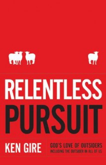 Relentless Pursuit: God's Love of Outsiders 

Including the Outsider in All of Us - Ken Gire