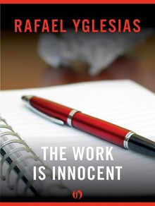 The Work Is Innocent - Rafael Yglesias