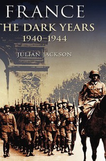 France: The Dark Years, 1940-1944 (Modern World) - Julian Jackson