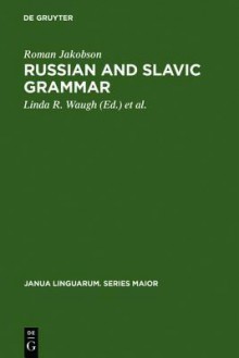 Russian and Slavic Grammar: Studies 1931-1981 - Roman Jakobson, Linda R. Waugh, Morris Malle