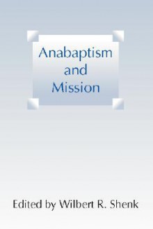 Anabaptism and Mission - Wilbert R. Shenk