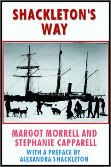 Shackleton's Way: Leadership Lessons From The Great Antarctic Explorer - Margot Morrell, Stephanie Capparell