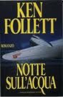 Notte sull'acqua - Ken Follett