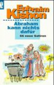 Abraham kann nichts dafür. - Ephraim Kishon