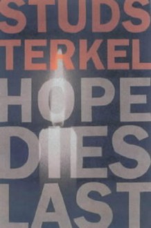 Hope Dies Last - Studs Terkel