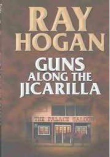 Guns Along the Jicarilla - Ray Hogan