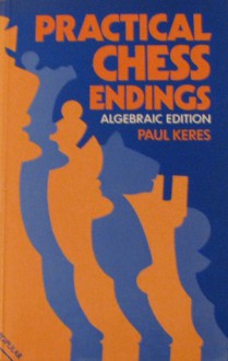 Practical Chess Endings - Paul Keres