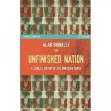 The Unfinished Nation: A Concise History of the American People from 1877 - Alan Brinkley