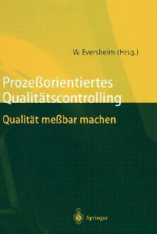 Prozessorientiertes Qualitatscontrolling: Qualitat Messbar Machen - Walter Eversheim