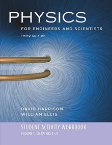 Physics for Engineers and Scientists Student Activity Workbook, Volume 1 - David Harrison, William Ellis