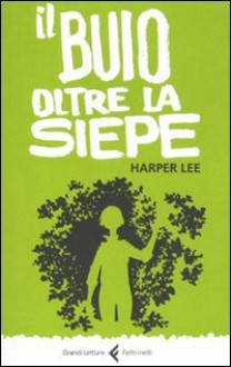 Il buio oltre la siepe - Amalia D'Agostino Schanzer, Harper Lee Lee