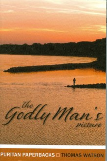 The Godly Man's Picture - Thomas Watson