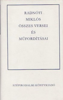 Radnóti Miklós összes versei és műfordításai - Miklós Radnóti