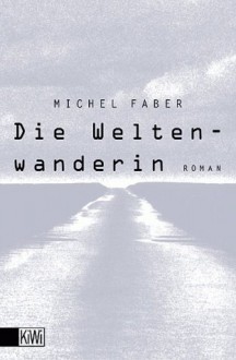 Die Weltenwanderin - Michel Faber