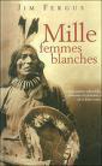 Mille Femmes Blanches - Jim Fergus