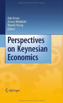 Perspectives on Keynesian Economics - Arie Arnon, Jimmy Weinblatt, Warren Young