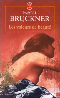 Les Voleurs de beauté - Pascal Bruckner