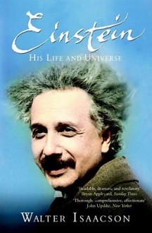 Einstein: His Life And Universe - Walter Isaacson