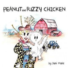 Peanut the Fuzzy Chicken - Dani Marie, Stefani Neumann