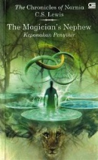 The Magician's Nephew: Keponakan Penyihir (The Chronicles of Narnia, #1) - C.S. Lewis