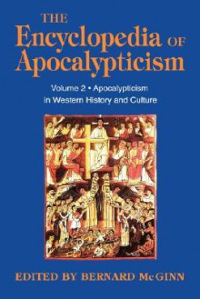 Encyclopedia of Apocalypticism: Volume 2: Apocalypticism in Western History and Culture - Bernard McGinn