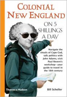 Colonial New England on 5 Shillings a Day - William G. Scheller, Bill Scheller