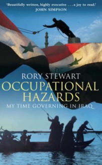 Occupational Hazards: My Time Governing Iraq - Rory Stewart