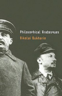 Philosophical Arabesques - Nikolai Bukharin